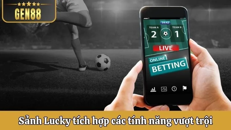 Sảnh Lucky tích hợp các tính năng vượt trội