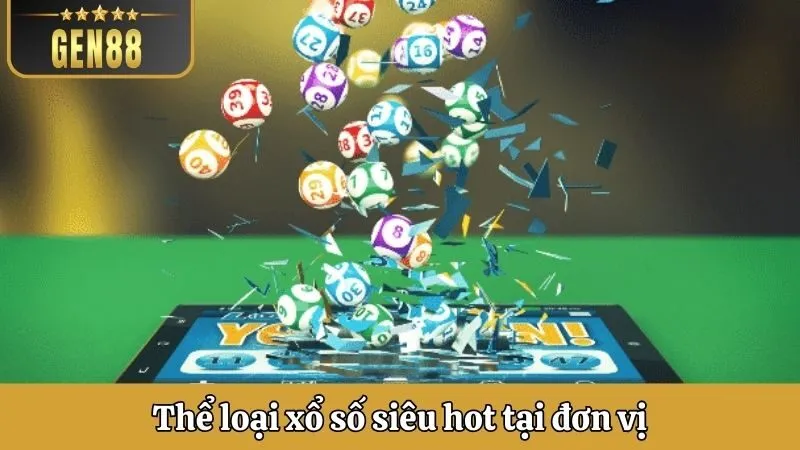 Thể loại xổ số siêu hot tại đơn vị
