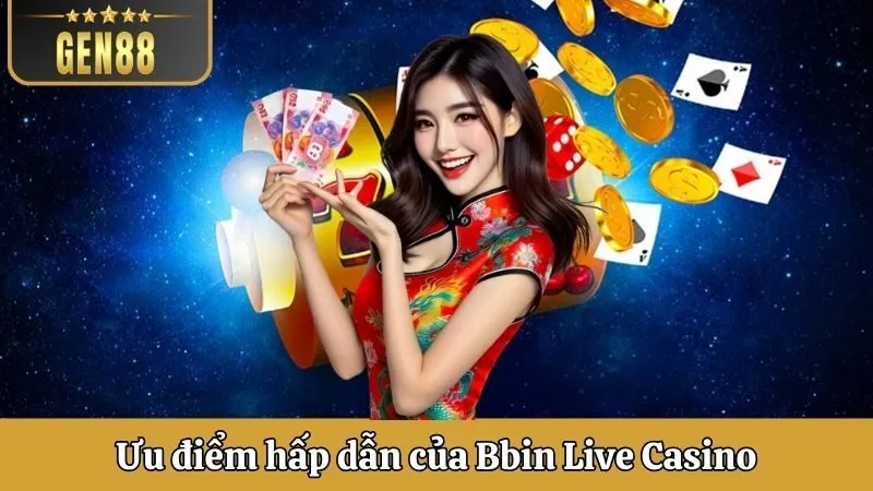 Ưu điểm hấp dẫn và nổi bật của Bbin Live Casino